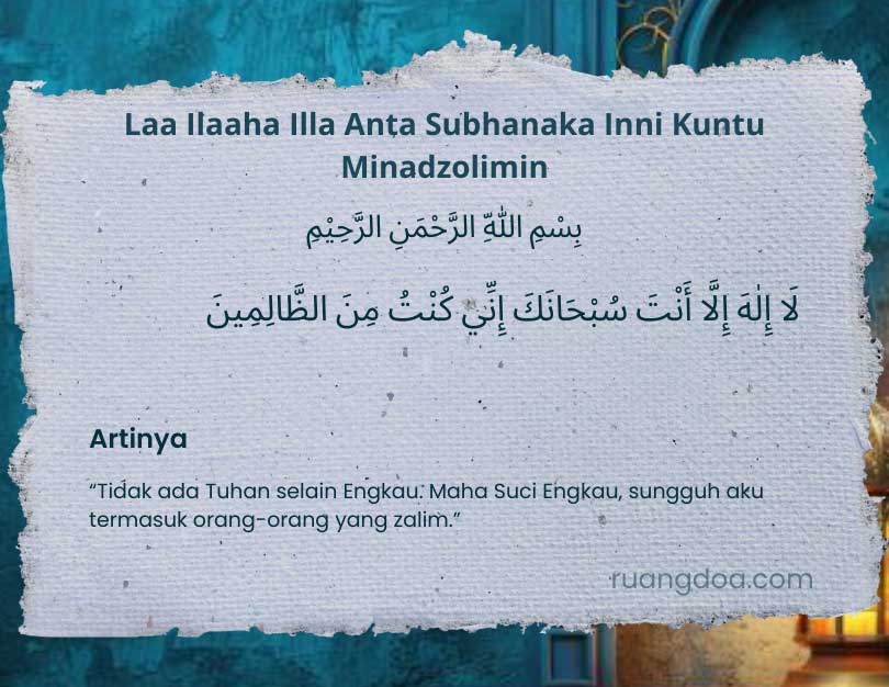 Laa Ilaaha Illa Anta Subhanaka Inni Kuntu Minadzolimin Lengkap, Arab, Latin dan Artinya